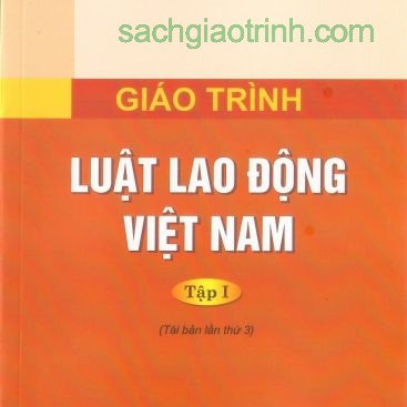 giáo trình luật lao động việt nam tập 1 - Đại Học Luật Hà Nội