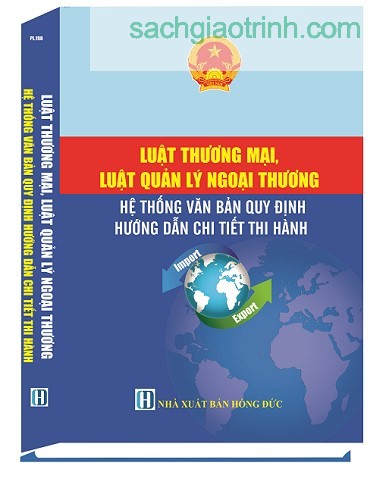 Sách Luật Thương Mại, Luật Quản Lý Ngoại Thương Hệ Thống Văn Bản Quy Định Hướng Dẫn Chi Tiết Thi Hành Sach Luat Thuong Mai Luat Quan Ly Ngoai Thuong He Thong Van Ban Quy Dinh Huong Dan Chi Tiet Thi Hanh